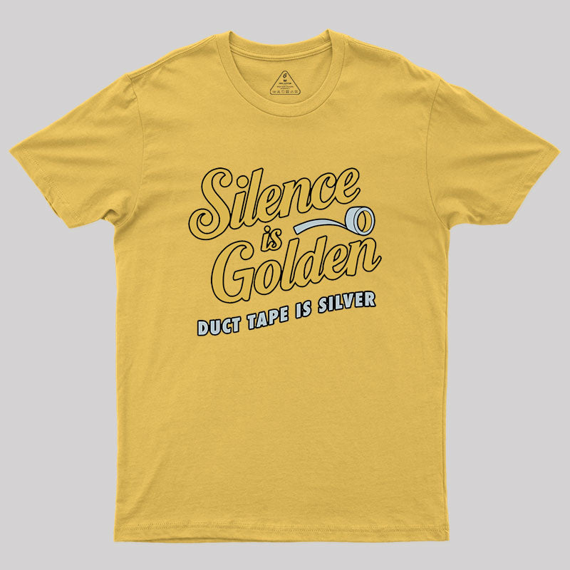 Silence Is Golden Duct Tape Is Silver Geek T-Shirt