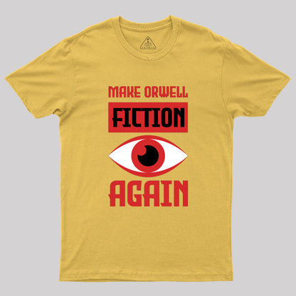 Make Orwell fiction again Geek T-Shirt