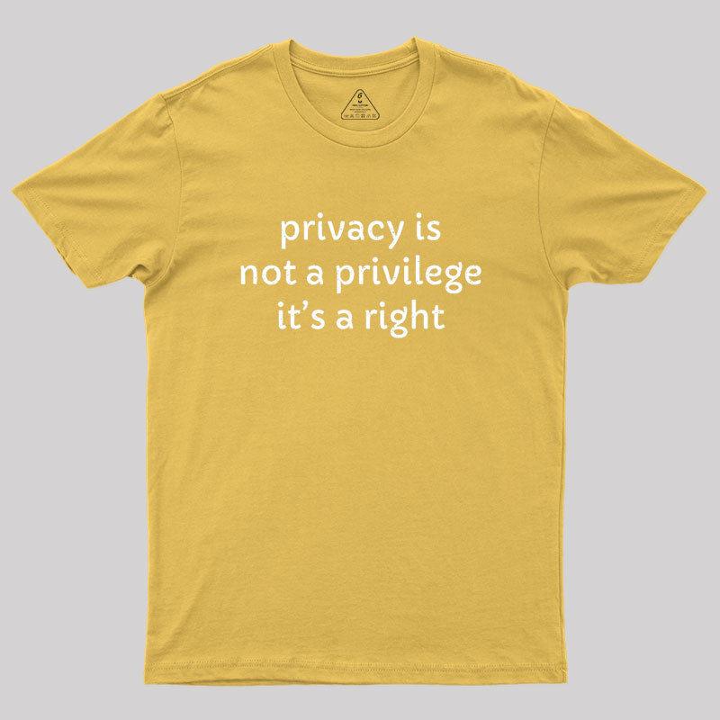 Privacy is not a privilege Geek T-Shirt