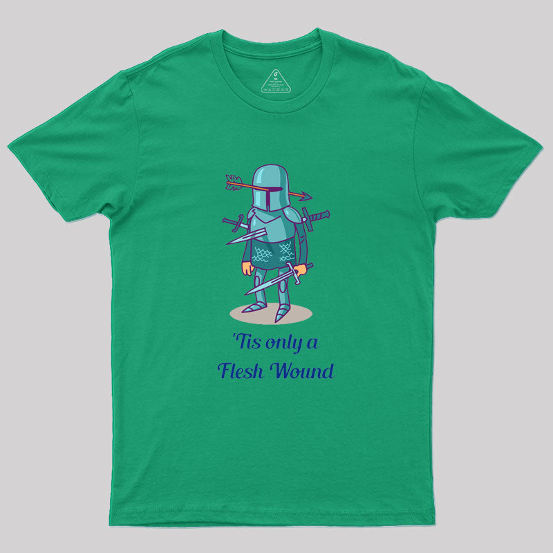 Tis only a Flesh Wound Geek T-Shirt