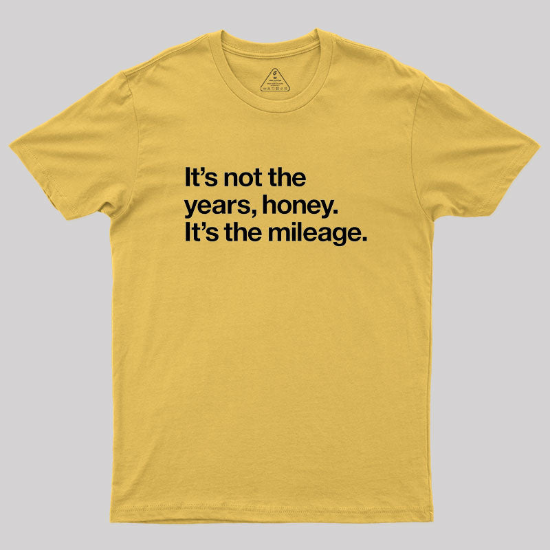 It's Not The Years Geek T-Shirt