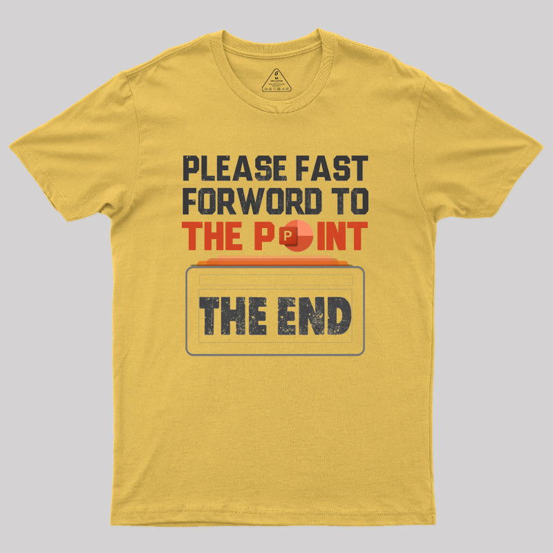 Please Fast Forword To The Point T-Shirt