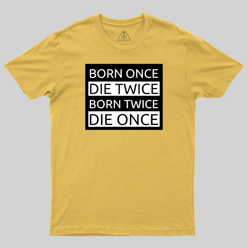 Born Once Die Twice Born Twice Die Once T-Shirt