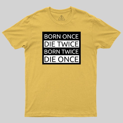 Born Once Die Twice Born Twice Die Once T-Shirt