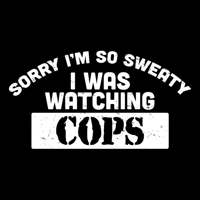 Sorry I Was Watching Cops Geek T-Shirt