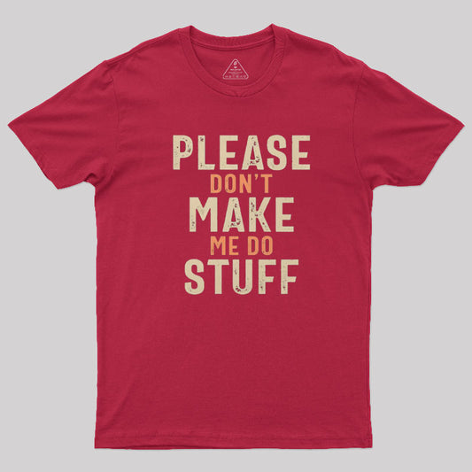 Please Don't Make Me Do Stuff T-Shirt