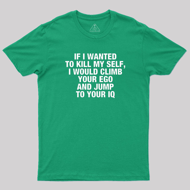 If I Wanted To Kill My Self T-Shirt