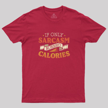 If Only Sarcasm Burned Calories T-Shirt