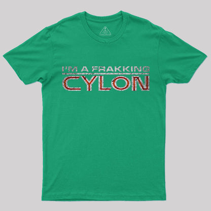 I'm a Frakking Cylon T-Shirt