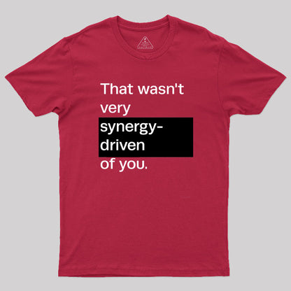 That Wasn't Very Synergy- Driven of You T-Shirt