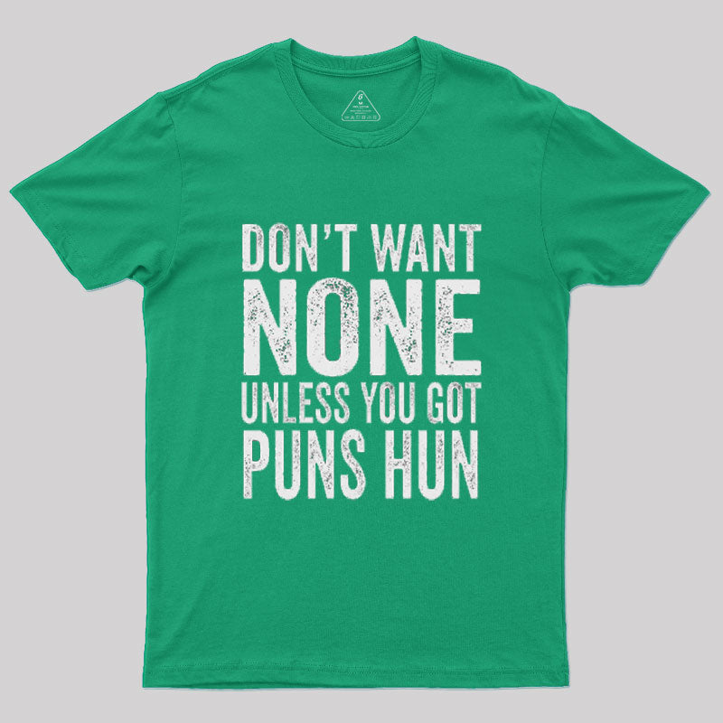 Don't Want None Unless You Got Puns Hun T-Shirt