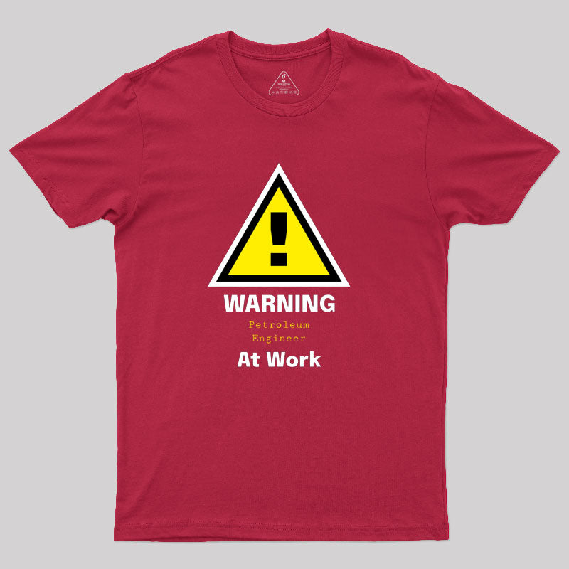 Warning Petroleum Engineer at Work T-Shirt