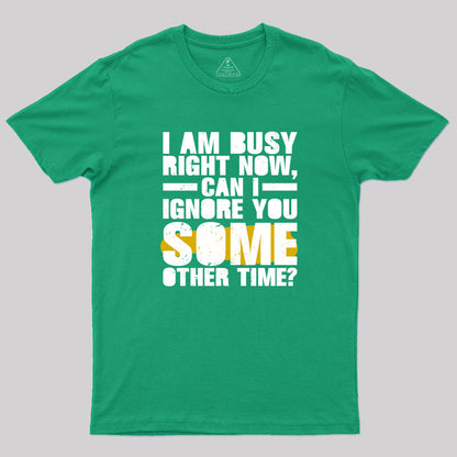 I am Busy Right Now T-Shirt