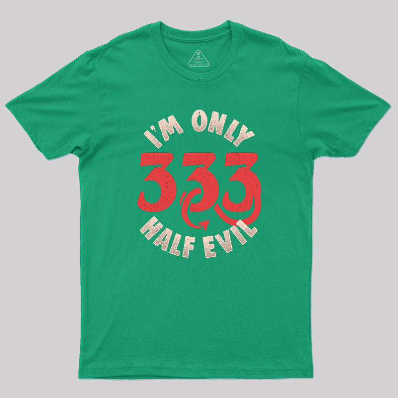 I'm Only 333 Half Evil T-Shirt