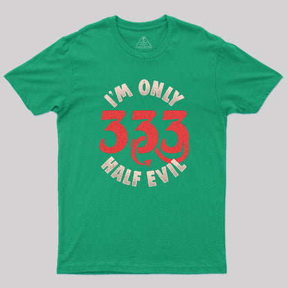 I'm Only 333 Half Evil T-Shirt