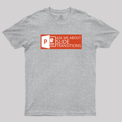 Ask Me About Slide Transitions T-Shirt