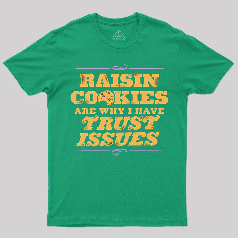 Raisin Cookies Are Why I Have Trust Issues T-Shirt