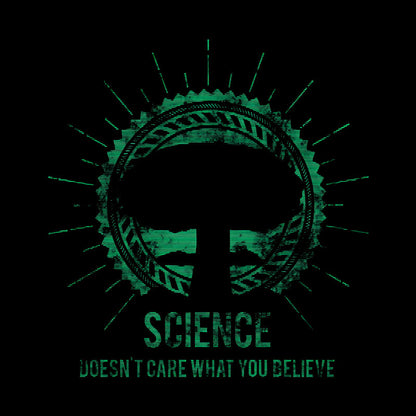 Science doesn't care what you believe Geek T-Shirt