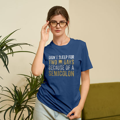 Didn't Sleep For Two Days Because Semicolon T-Shirt