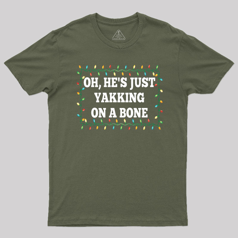 Oh, He's Just Yakking On A Bone T-Shirt