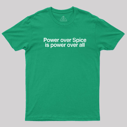 Power Over Spice Is Power Over All T-Shirt