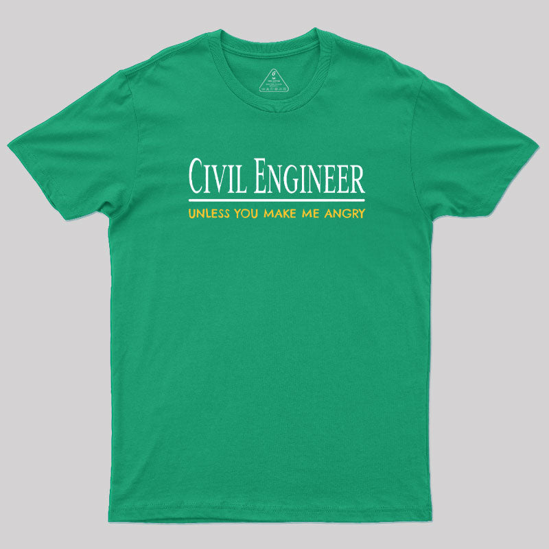 Civil Engineer Unless You Make Me Angry T-Shirt