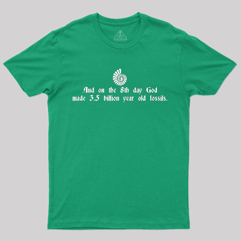 And On The 8th Day, God Made 3.5 Billion Year Old Fossils T-Shirt