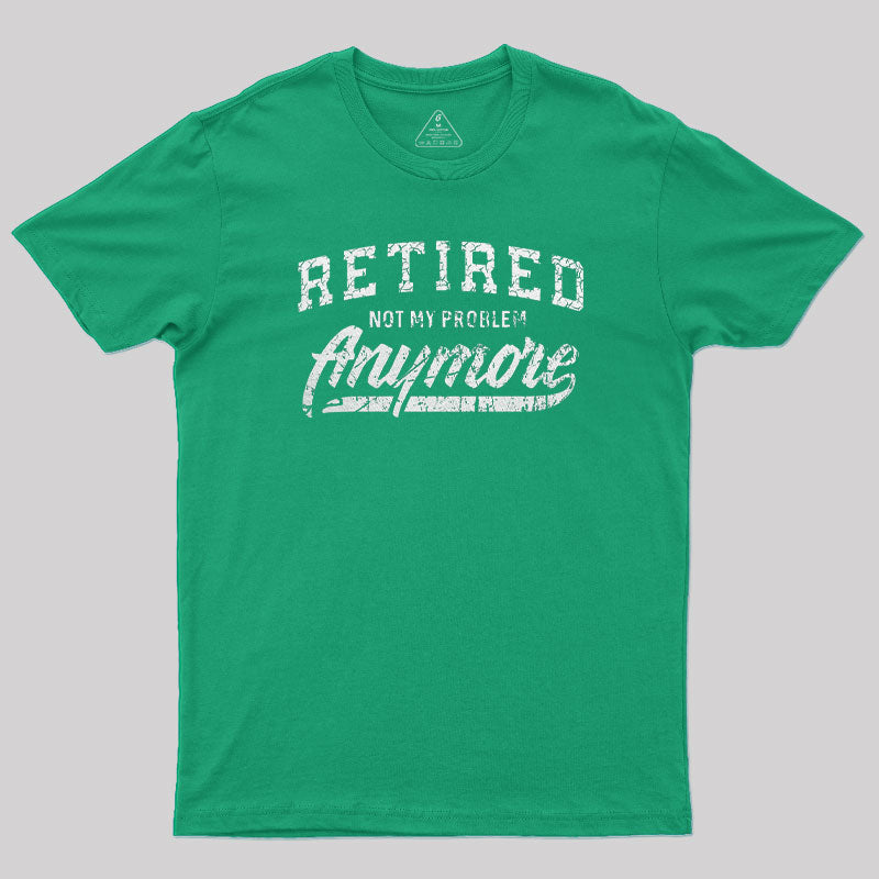 Retired Not My Problem Anymore T-Shirt