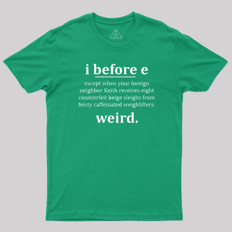 I Before E - Funny Weird Grammar Police T-Shirt