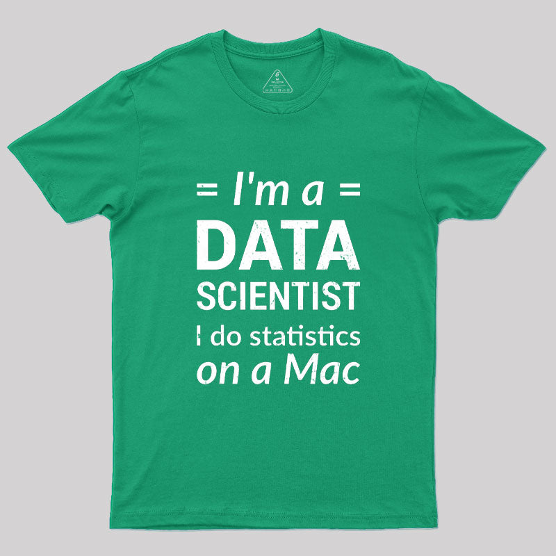 I'm a DATA SCIENTIST I do statistics on a Mac T-Shirt