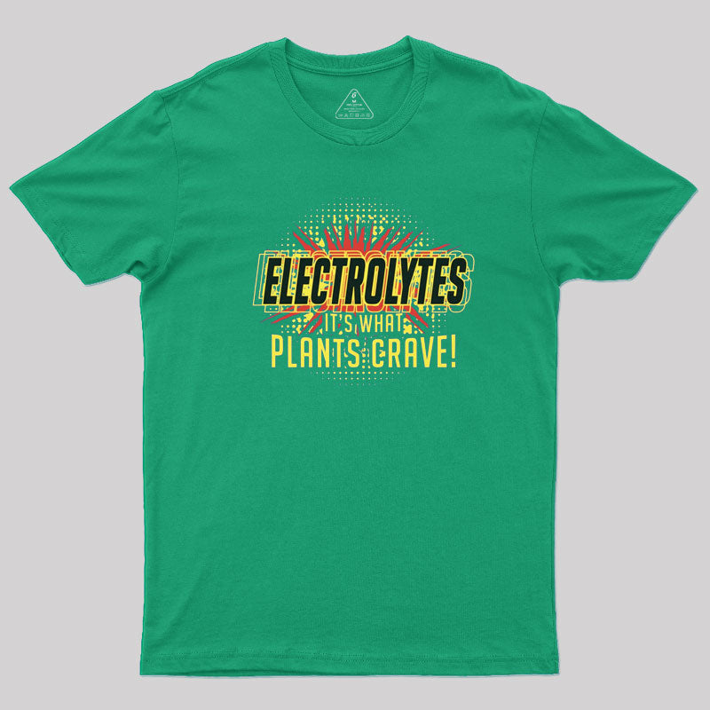 Electrolytes, It's What Plants Crave! T-Shirt