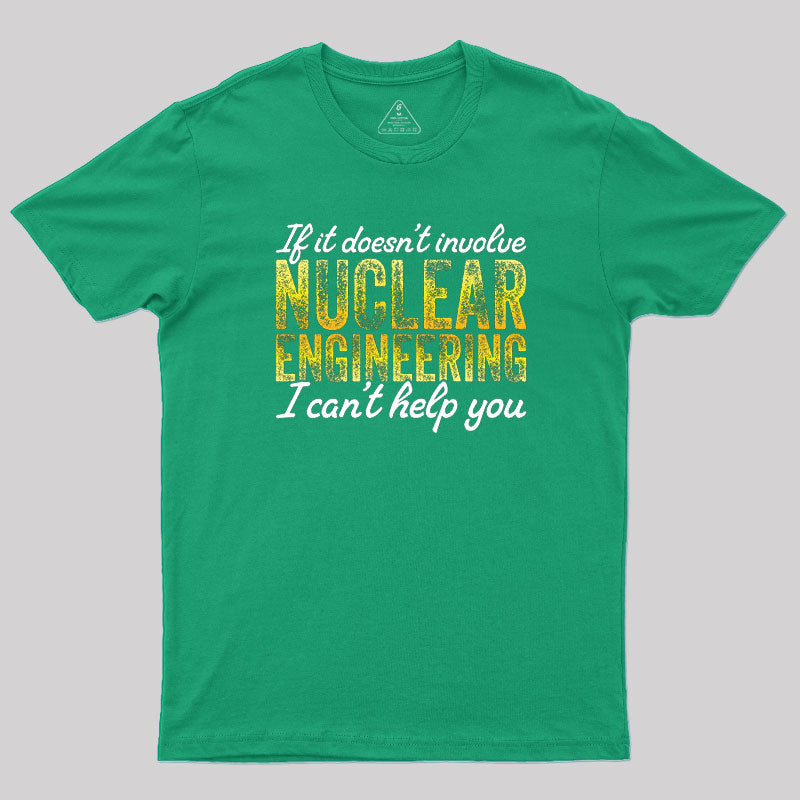 I Only Know About Nuclear Engineering T-Shirt