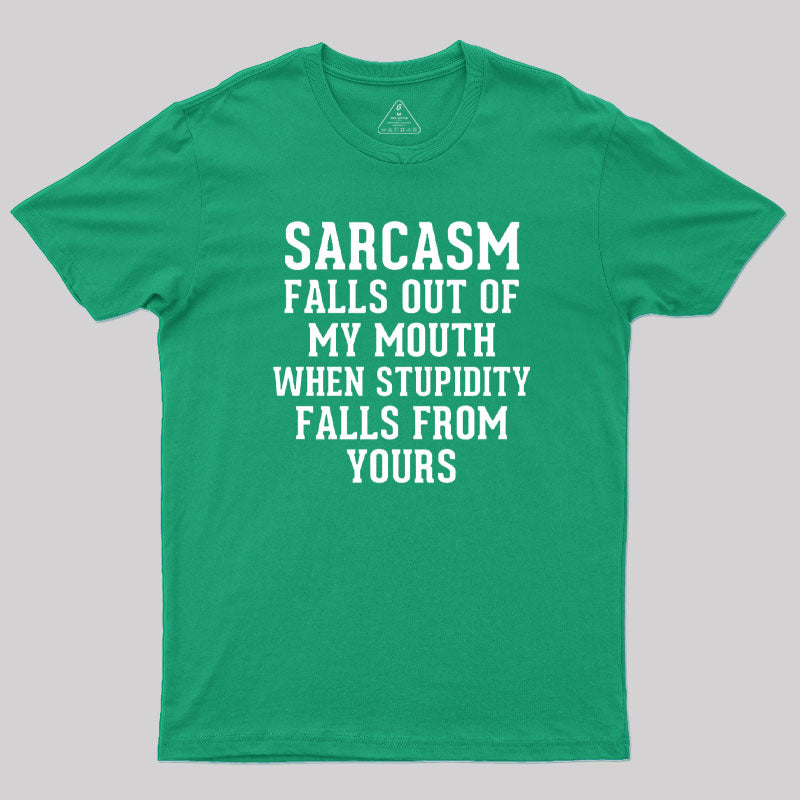 Sarcasm Falls Out Of My Mouth T-Shirt