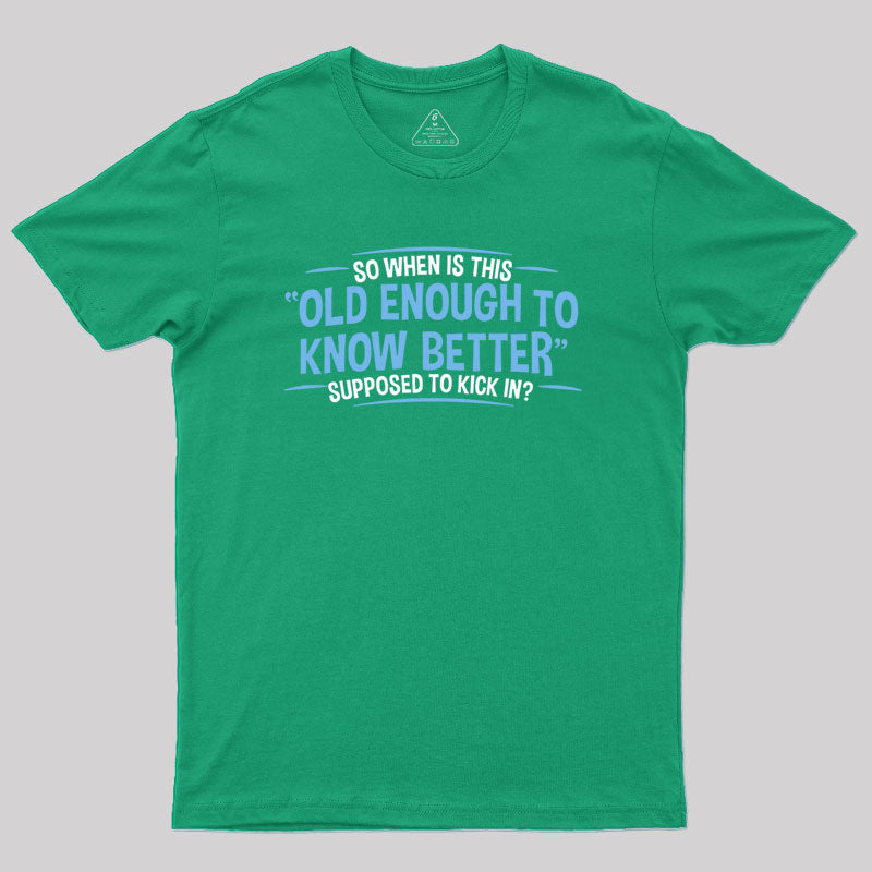 Old Enough to Know Better T-Shirt