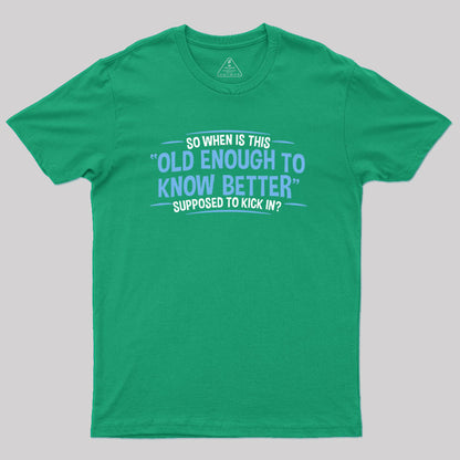 Old Enough to Know Better T-Shirt