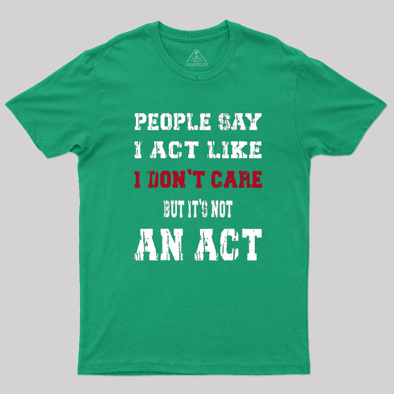 It's Not An Act T-Shirt