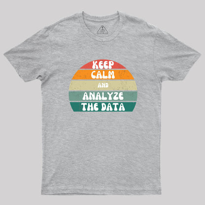 Keep Calm and Analyze The Data T-Shirt