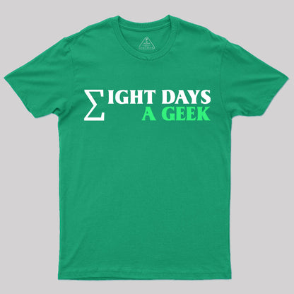 Eight Days A Geek T-Shirt