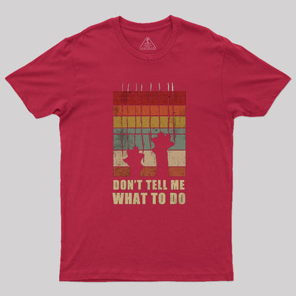 Don't Tell Me What to Do T-Shirt