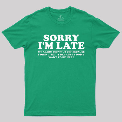 Sorry I'm Late My Alarm Didn't Go Off T-Shirt