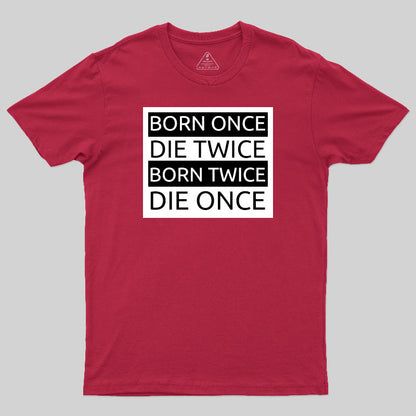 Born Once Die Twice Born Twice Die Once T-Shirt