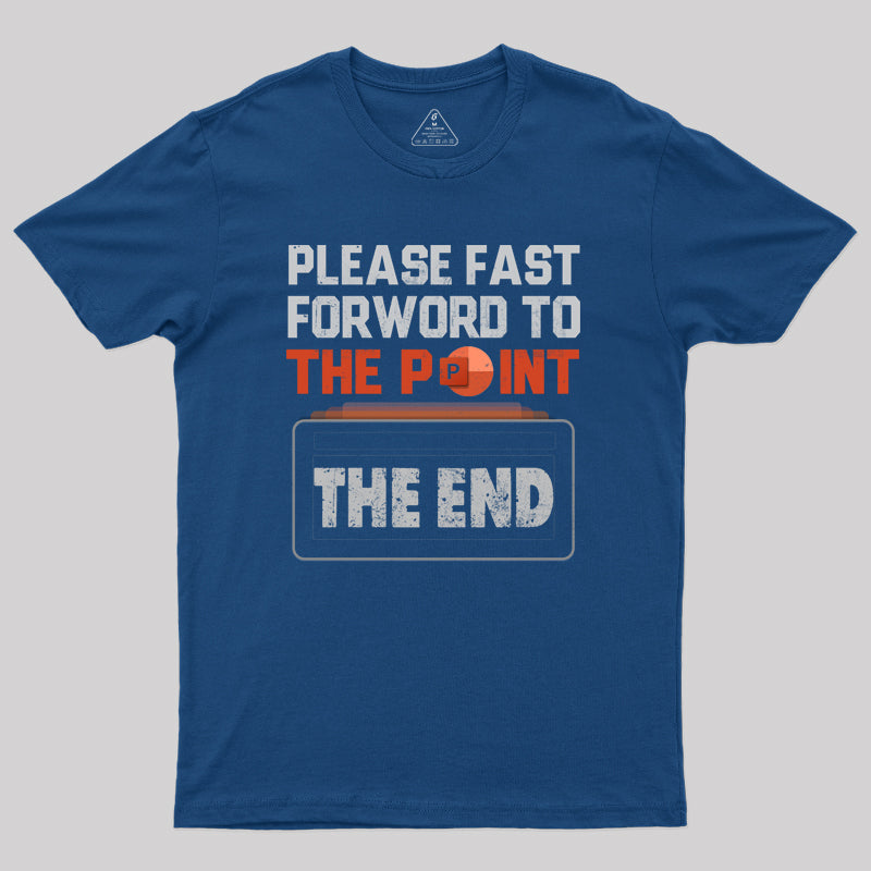 Please Fast Forword To The Point T-Shirt