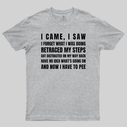 I Came, I Saw, I Have To Pee T-Shirt