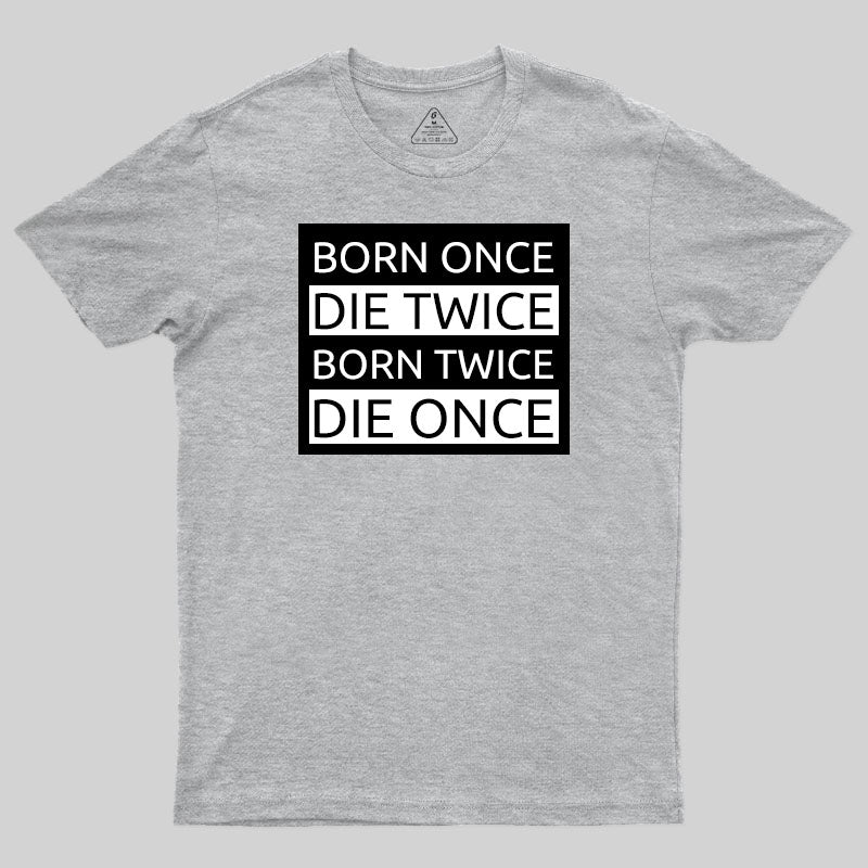 Born Once Die Twice Born Twice Die Once T-Shirt