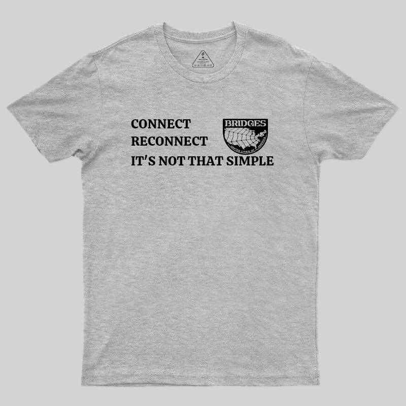 Connect, Reconnect, It's Not That Simple-Bridges T-Shirt