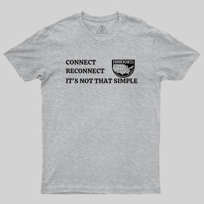 Connect, Reconnect, It's Not That Simple-Bridges T-Shirt