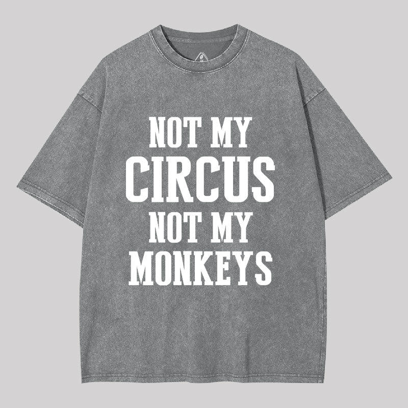 Not My Circus Not My Monkeys Washed T-shirt