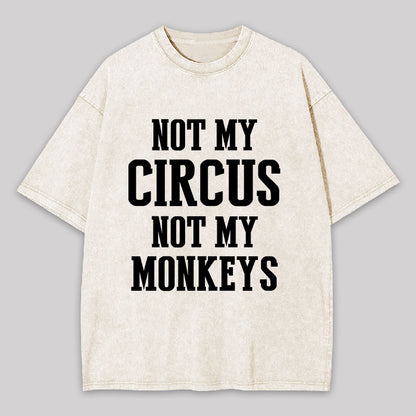 Not My Circus Not My Monkeys Washed T-shirt