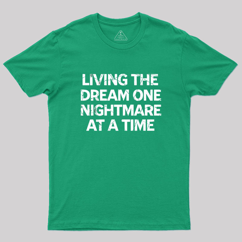 Living The Dream One Nightmare At A Time Geek T-Shirt