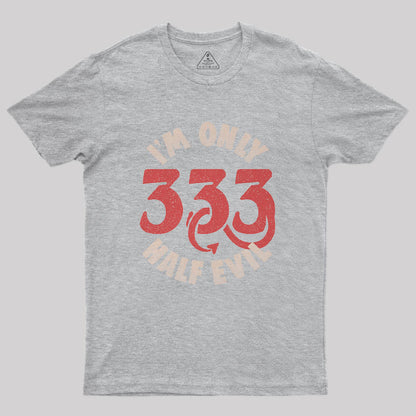 I am Only 333 Half Evil Geek T-Shirt